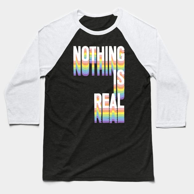 NOTHING IS REAL - Nihilism Statement Design Baseball T-Shirt by DankFutura